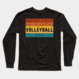 Money Can't Make You Happy But Volleyball Can Long Sleeve T-Shirt